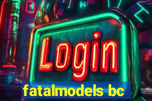 fatalmodels bc